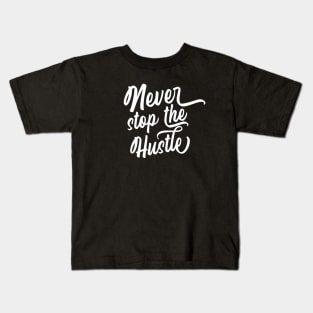 Never stop the hustle Kids T-Shirt
